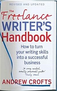 The Freelance Writer's Handbook : How to Turn Your Writing Skills into a Successful Business (Paperback)